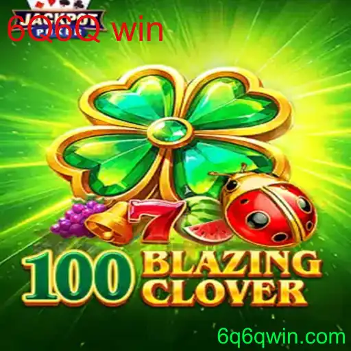 100BlazingClover: A Evolução dos Jogos com a Estratégia 6Q6Q win